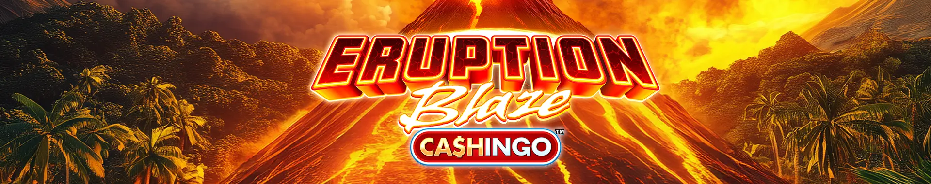 Eruption Blaze CASHINGO