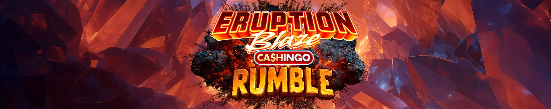 Eruption Blaze CASHINGO Rumble