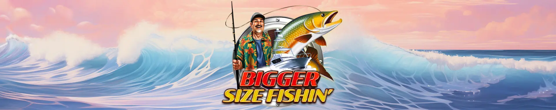 Tragaperras BIGGER SIZE FISHIN’ 