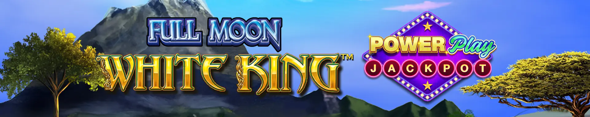 Full Moon White King PowerPlay Jackpot