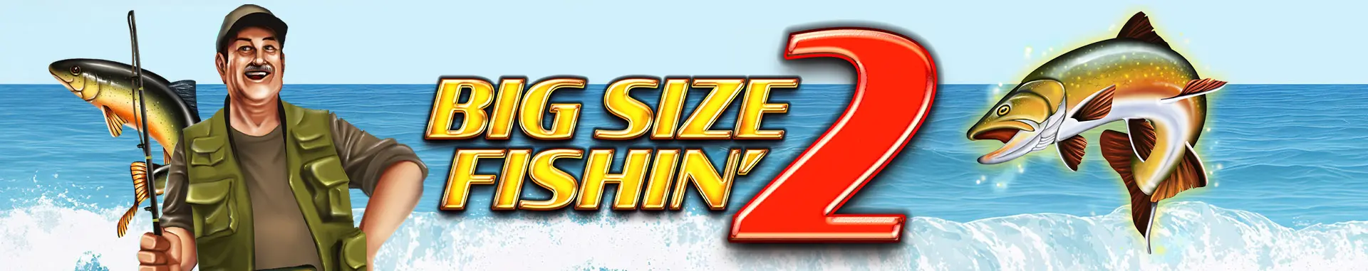 Big Size Fishin' 2